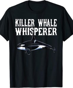 Orca Killer Whale Wisperer Funny Whale Lover Gift T-Shirt