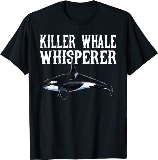 Orca Killer Whale Wisperer Funny Whale Lover Gift T-Shirt