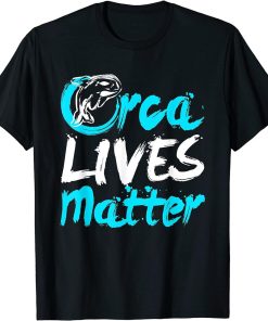 Orca Lives Matter - Orca Whale Shirt