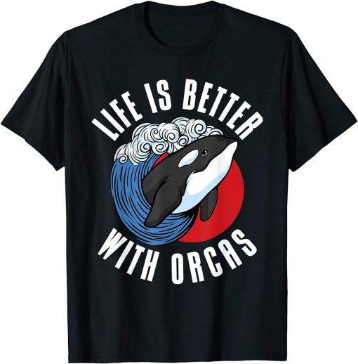 Life is better with Orcas Whale T-Shirt