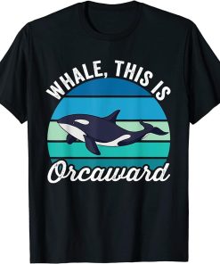 Whale This Is Orcaward Funny Orca Pun Women Girls Kids Whale T-Shirt