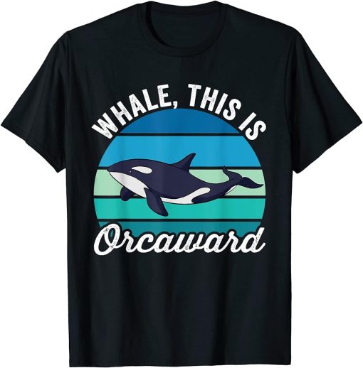 Whale This Is Orcaward Funny Orca Pun Women Girls Kids Whale T-Shirt